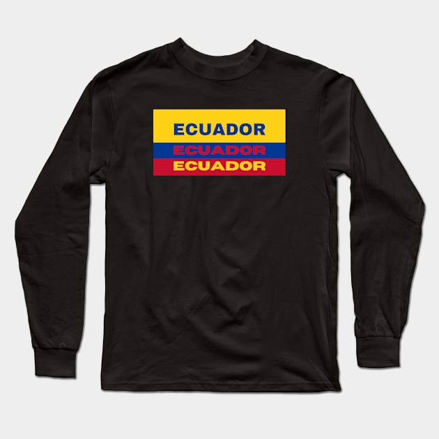 Ecuador in Ecuadorian Flag Colors Long Sleeve T-Shirt by aybe7elf